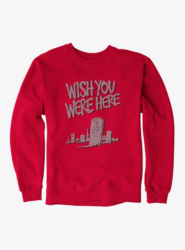 Wish You Were Here Tombstone Sweatshirt