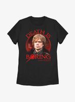 Game Of Thrones Death Is Boring Tyrion Lannister Womens T-Shirt