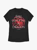 Game Of Thrones Fire Cannot Kill A Dragon Womens T-Shirt
