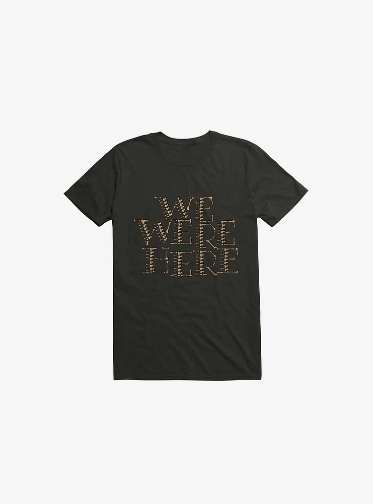 We Were Here T-Shirt