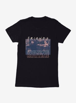 Friends Stick To The Routine Womens T-Shirt