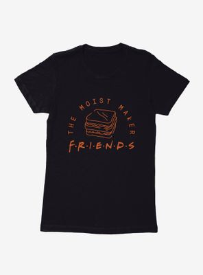 Friends The Moist Maker Womens T-Shirt