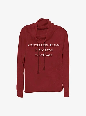 Cancelling Plans Is My Love Language Girls Cowl Neck Long Sleeve Top