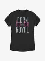 Disney Descendants Born To Be Royal Womens T-Shirt