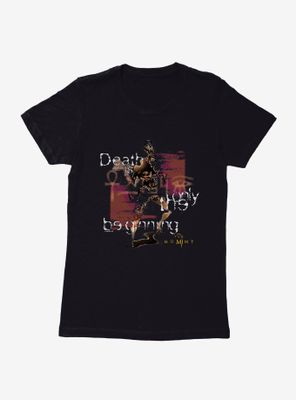 The Mummy Death Is Only Beginning Womens T-Shirt