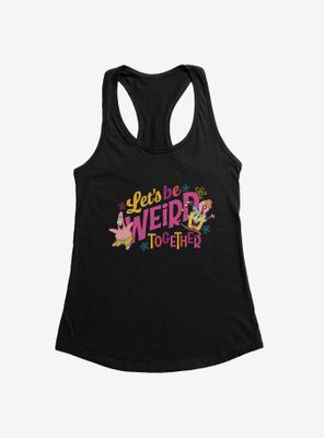 SpongeBob SquarePants Let's Be Weird Together Womens Tank Top