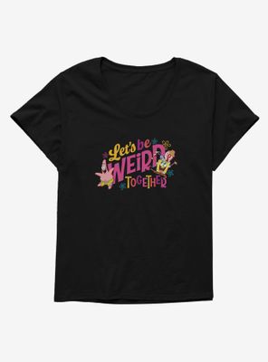 SpongeBob SquarePants Let's Be Weird Together Womens T-Shirt Plus