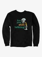 SpongeBob SquarePants Squidward Are You Still Talking Sweatshirt