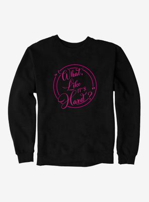 Legally Blonde Like It's Hard? Sweatshirt