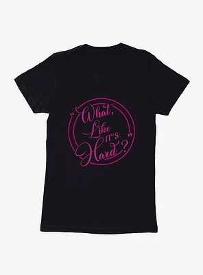 Legally Blonde Like it's Hard? Womens T-Shirt
