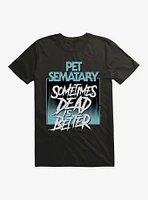 Pet Sematary Sometimes Dead Is Better T-Shirt