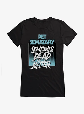 Pet Sematary Sometimes Dead Is Better Girls T-Shirt
