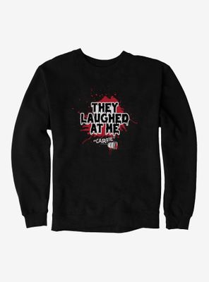 Carrie 1976 Laughed At Me Sweatshirt