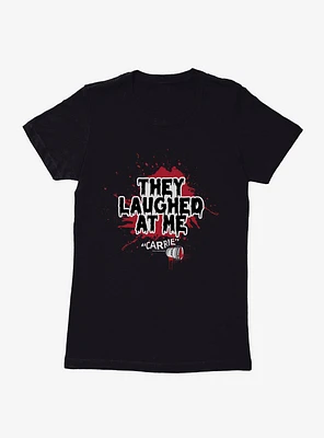 Carrie 1976 Laughed At Me Womens T-Shirt