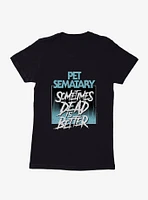Pet Sematary Sometimes Dead Is Better Womens T-Shirt