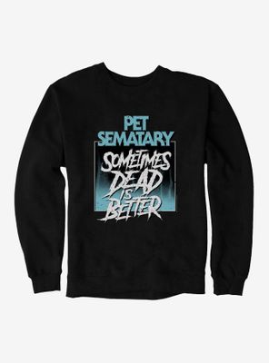 Pet Sematary Sometimes Dead Is Better Sweatshirt