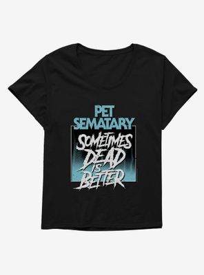 Pet Sematary Sometimes Dead Is Better Womens T-Shirt Plus