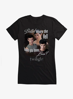 Twilight Jacob Where You Been Loca Girls T-Shirt