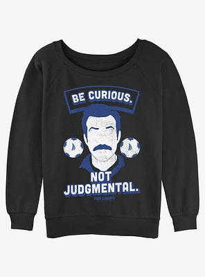 Ted Lasso Be Curious Not Judgemental Girls Slouchy Sweatshirt