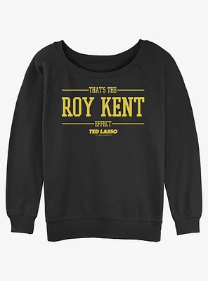 Ted Lasso The Roy Kent Effect Girls Slouchy Sweatshirt