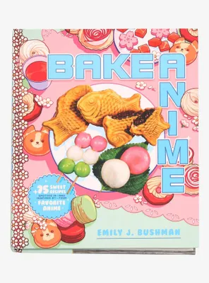 Bake Anime: 75 Sweet Recipes Spotted in and Inspired by Your Favorite Anime Cookbook