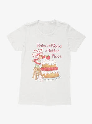 Strawberry Shortcake Bake The World A Better Place Womens T-Shirt