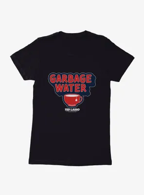 Ted Lasso Garbage Water Womens T-Shirt