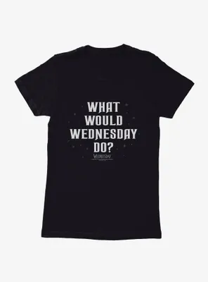 Wednesday What Would Do? Womens T-Shirt