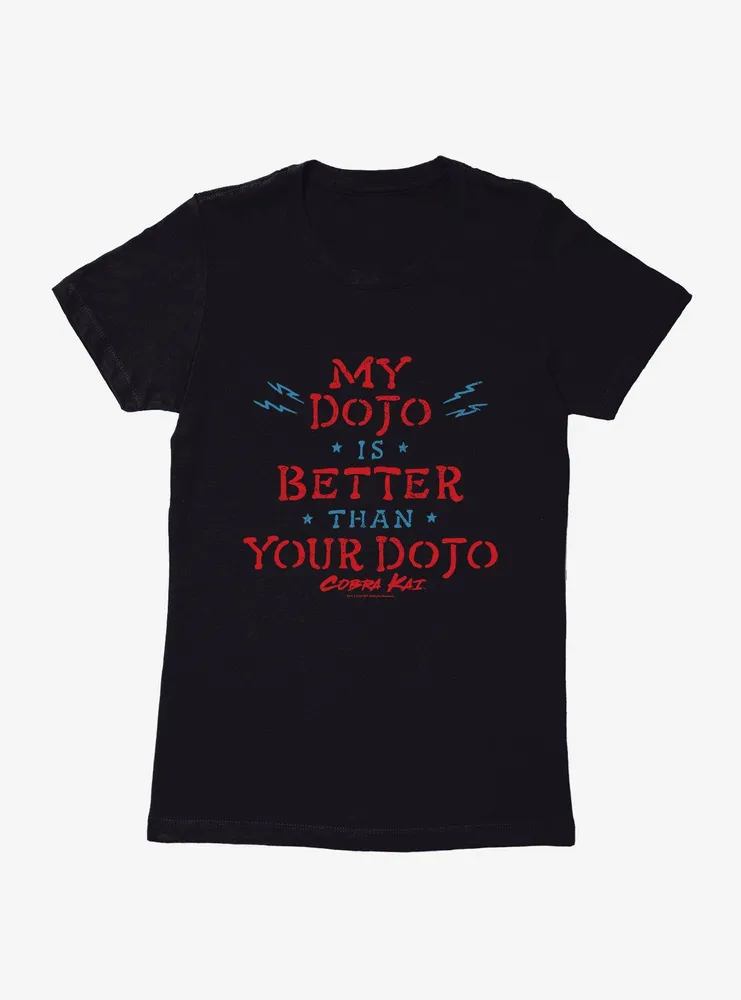 Cobra Kai My Dojo Is Better Womens T-Shirt