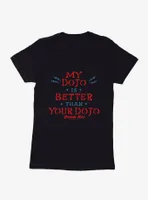 Cobra Kai My Dojo Is Better Womens T-Shirt