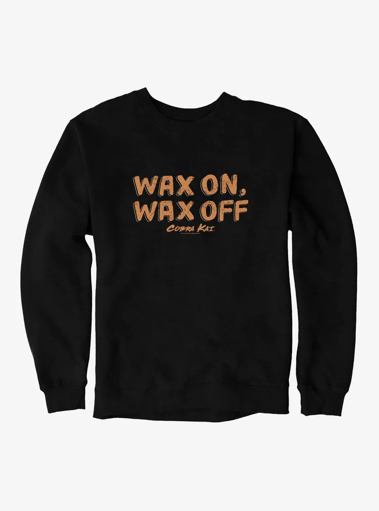 Cobra Kai Wax On, Off Bold Sweatshirt