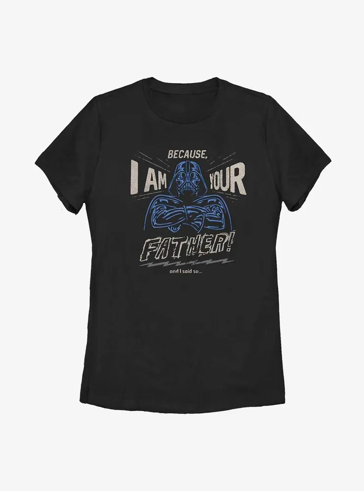 Star Wars Because, I Am Your Father Womens T-Shirt