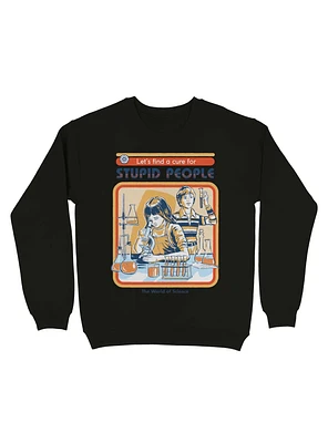 A Cure for Stupid People Sweatshirt By Steven Rhodes