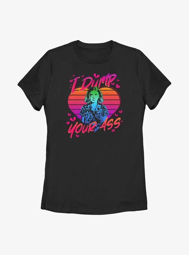 Stranger Things Eleven I Dump Your Ass Womens T-Shirt