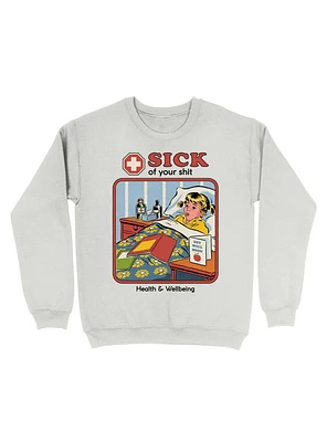 Sick of Your Sh*t Sweatshirt By Steven Rhodes