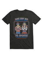 Say No To Sports T-Shirt By Steven Rhodes