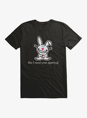 It's Happy Bunny Don't Need Your Approval T-Shirt