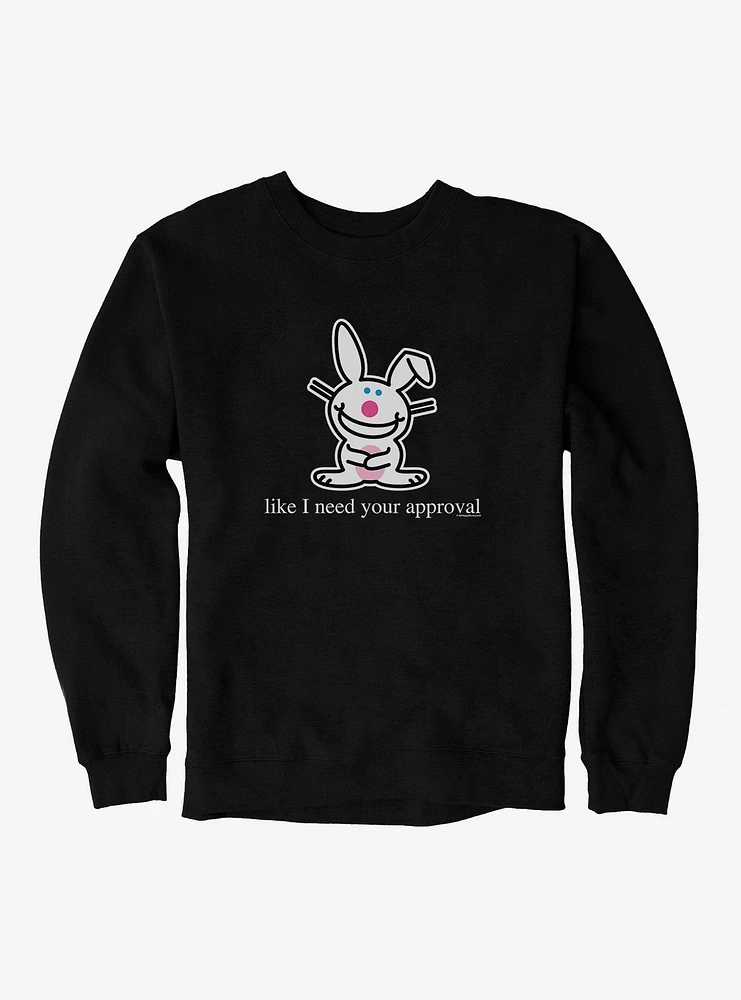 It's Happy Bunny Don't Need Your Approval Sweatshirt