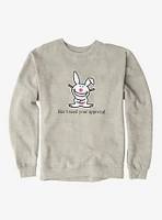 It's Happy Bunny Don't Need Your Approval Sweatshirt