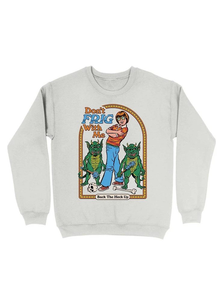 Don't Frig With Me Sweatshirt By Steven Rhodes