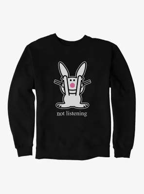 It's Happy Bunny Not Listening Sweatshirt