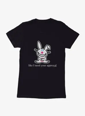 It's Happy Bunny Don't Need Your Approval Womens T-Shirt