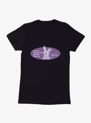 It's Happy Bunny You Should Shut Up Womens T-Shirt