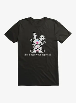 It's Happy Bunny Don't Need Your Approval T-Shirt