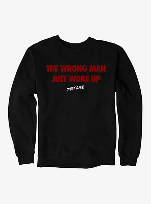 They Live The Wrong Man Just Woke Up Sweatshirt