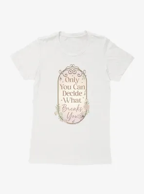 A Court Of Wings & Ruin Only You Decide What Breaks Womens T-Shirt