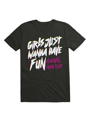 Girls Just Wanna Have Fun Damental Human Rights T-Shirt