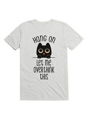Hang On Let Me Overthink This Black Cat T-Shirt