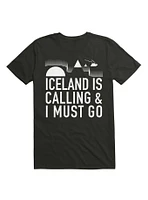 Iceland Is Calling And I Must Go T-Shirt