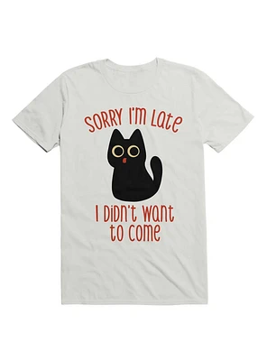 Sorry I'm Late I Didn't Want to Come Black Cat T-Shirt